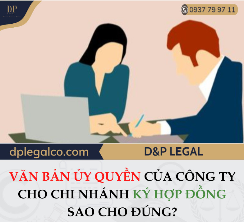 Read more about the article Văn bản ủy quyền của Công ty cho Chi nhánh ký Hợp đồng sao cho đúng?