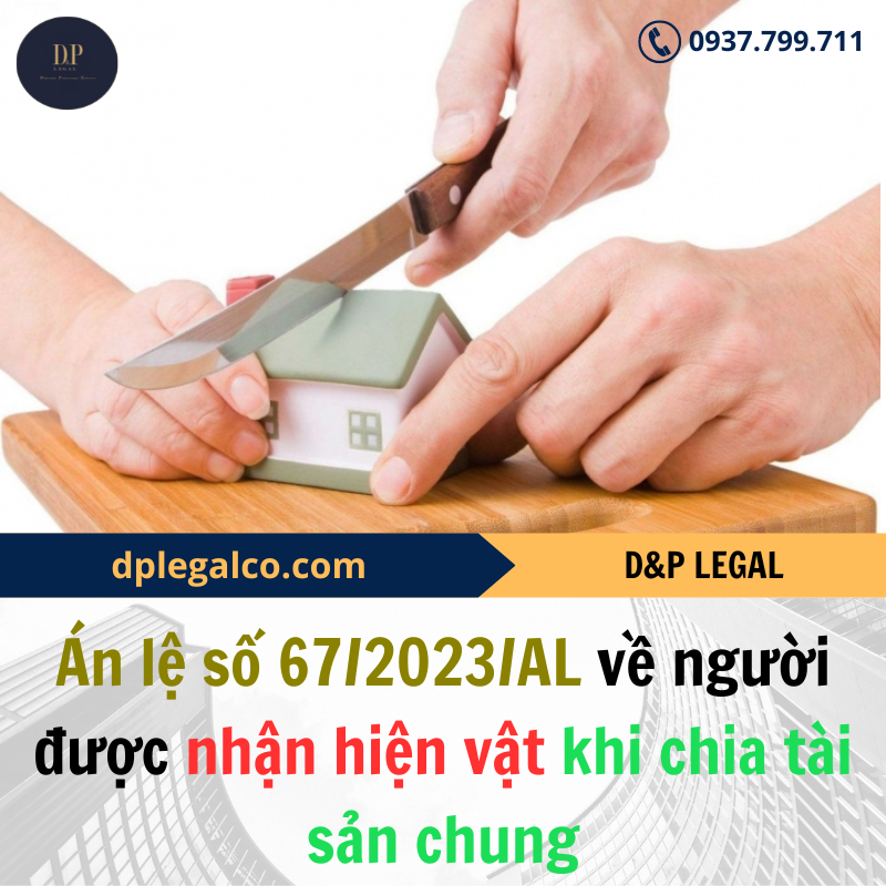 Read more about the article Án lệ số 67/2023/AL về người được nhận hiện vật khi chia tài sản chung